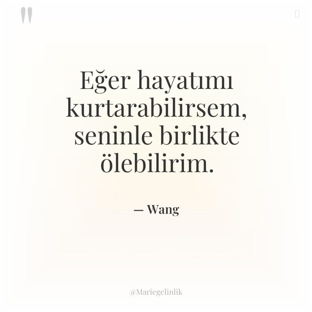 Eğer hayatımı kurtarabilirsem, seninle birlikte ölebilirim.