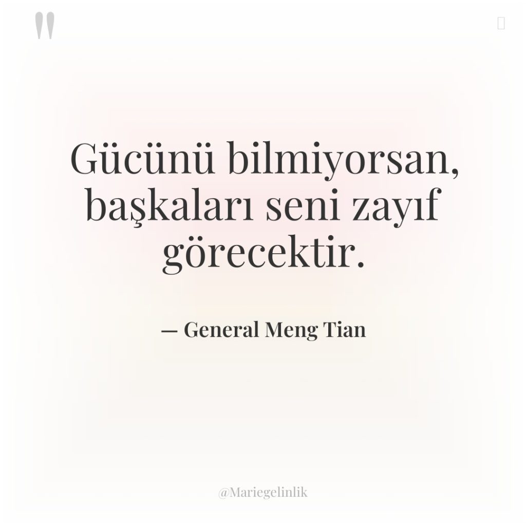 Gücünü bilmiyorsan, başkaları seni zayıf görecektir.