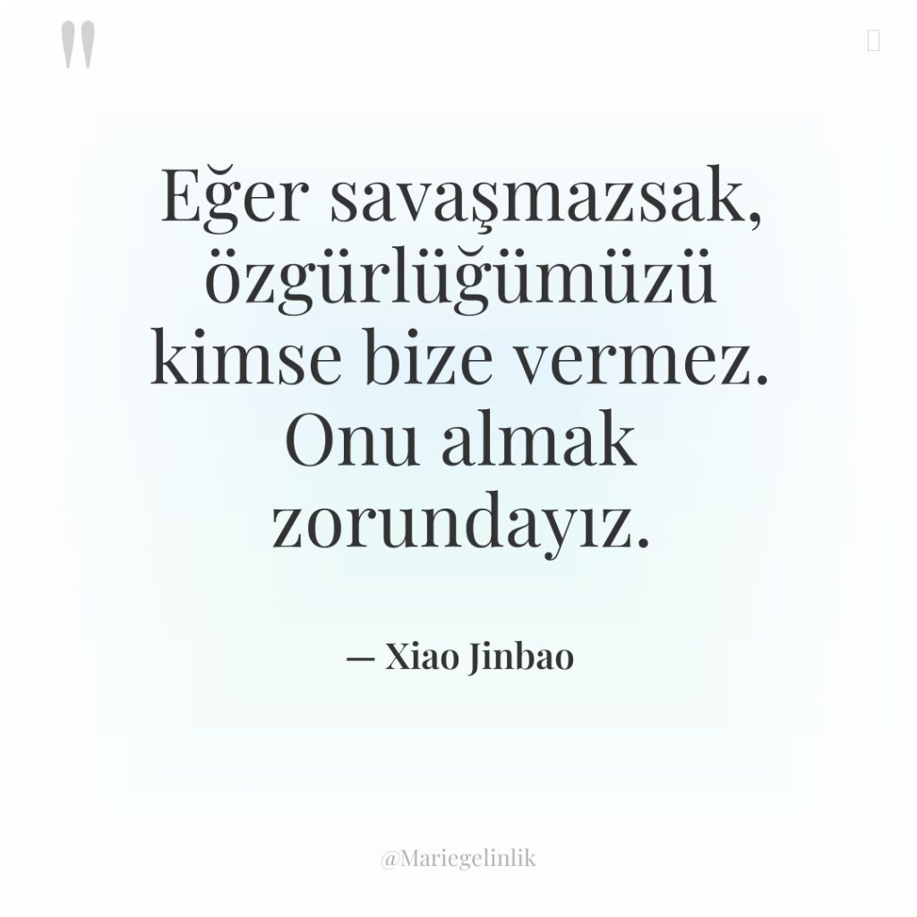 Eğer savaşmazsak, özgürlüğümüzü kimse bize vermez. Onu almak zorundayız.