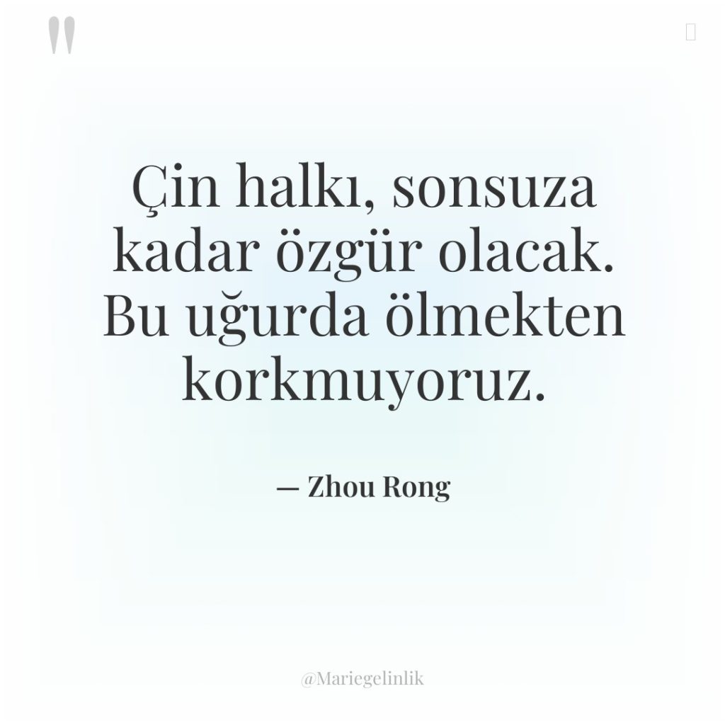 Çin halkı, sonsuza kadar özgür olacak. Bu uğurda ölmekten korkmuyoruz.