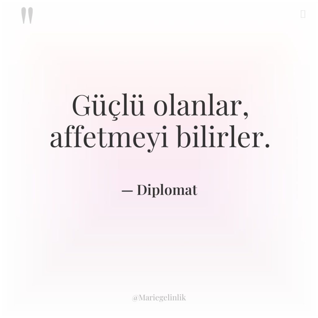 Güçlü olanlar, affetmeyi bilirler.