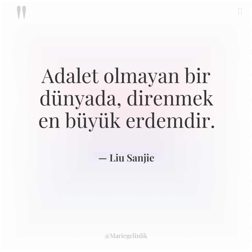 Adalet olmayan bir dünyada, direnmek en büyük erdemdir.