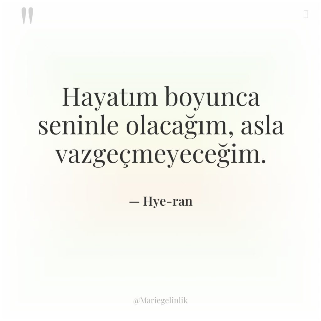 Hayatım boyunca seninle olacağım, asla vazgeçmeyeceğim.