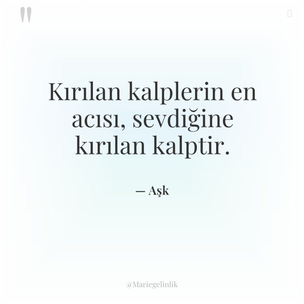 Kırılan kalplerin en acısı, sevdiğine kırılan kalptir.