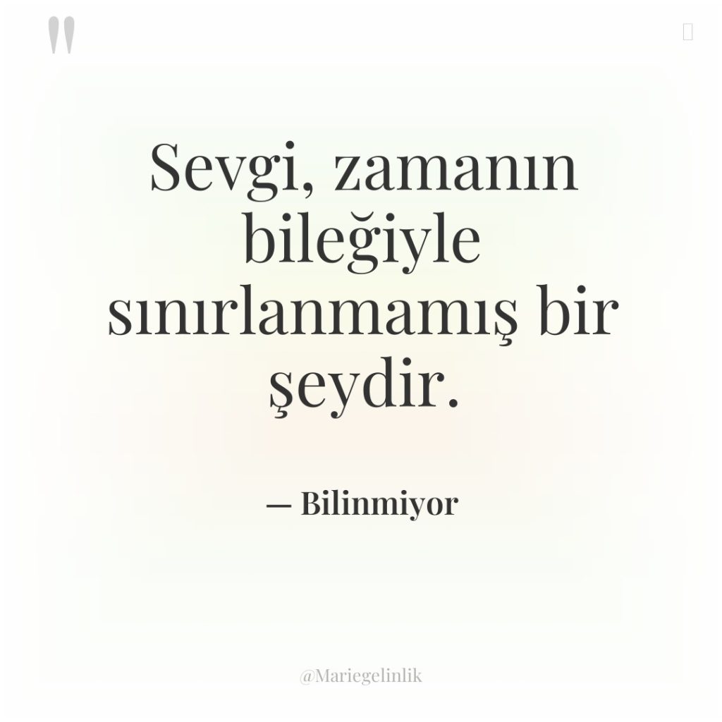 Sevgi, zamanın bileğiyle sınırlanmamış bir şeydir.