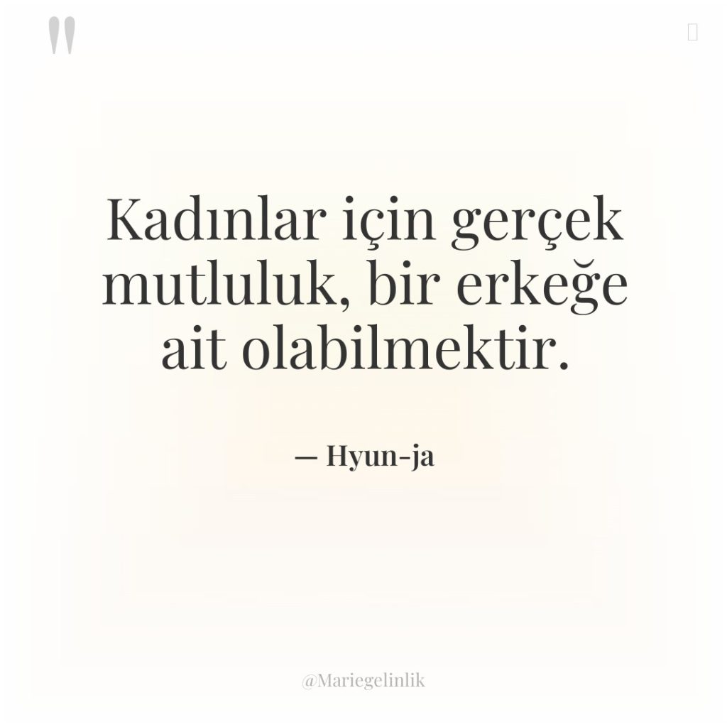 Kadınlar için gerçek mutluluk, bir erkeğe ait olabilmektir.