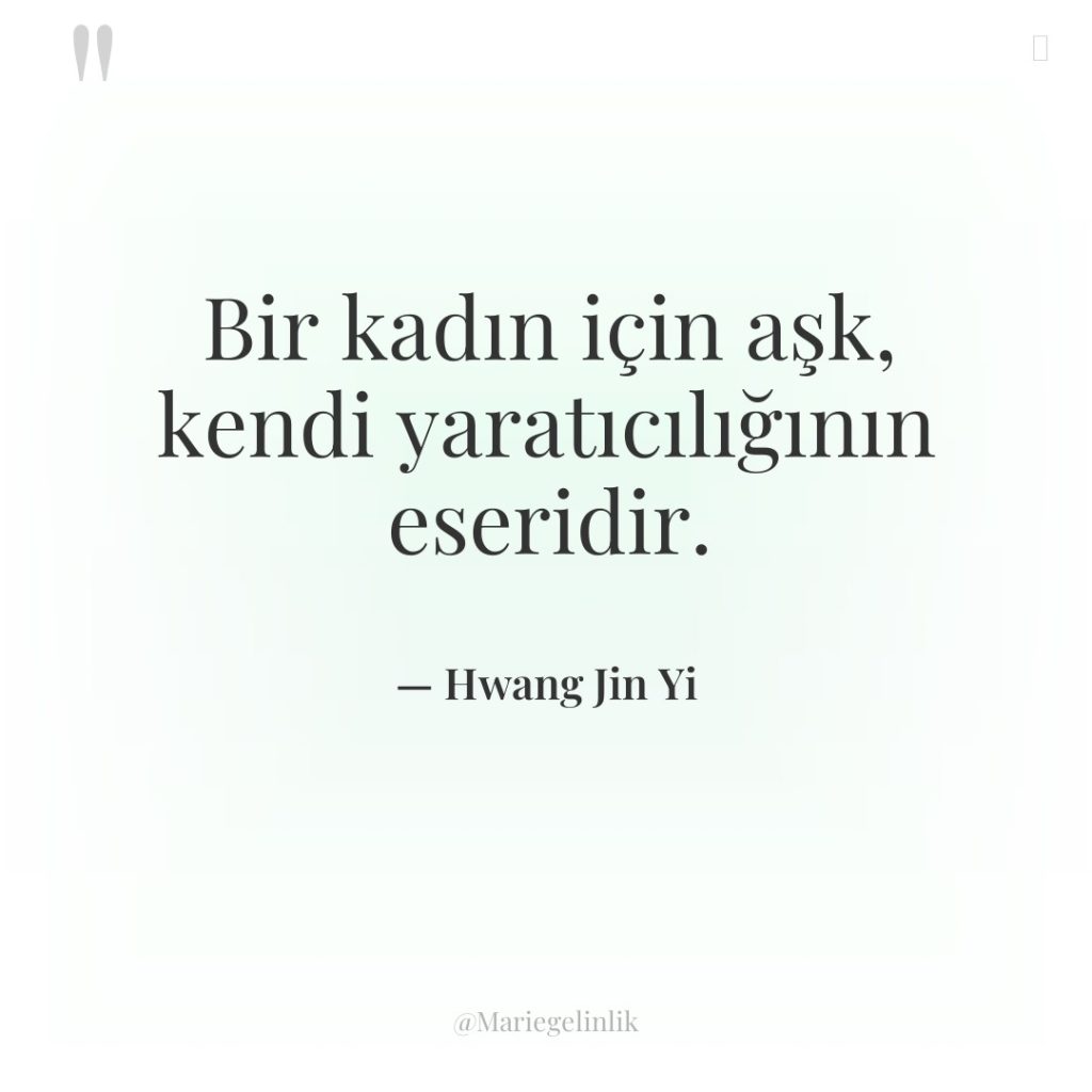 Bir kadın için aşk, kendi yaratıcılığının eseridir.