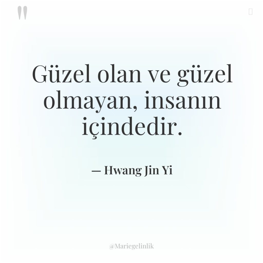 Güzel olan ve güzel olmayan, insanın içindedir.