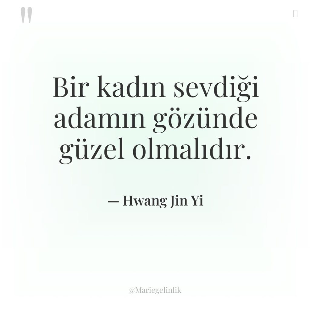 Bir kadın sevdiği adamın gözünde güzel olmalıdır.