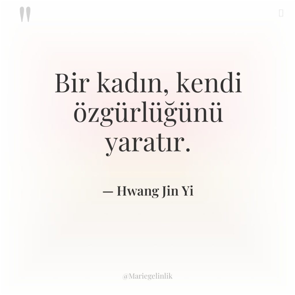 Bir kadın, kendi özgürlüğünü yaratır.