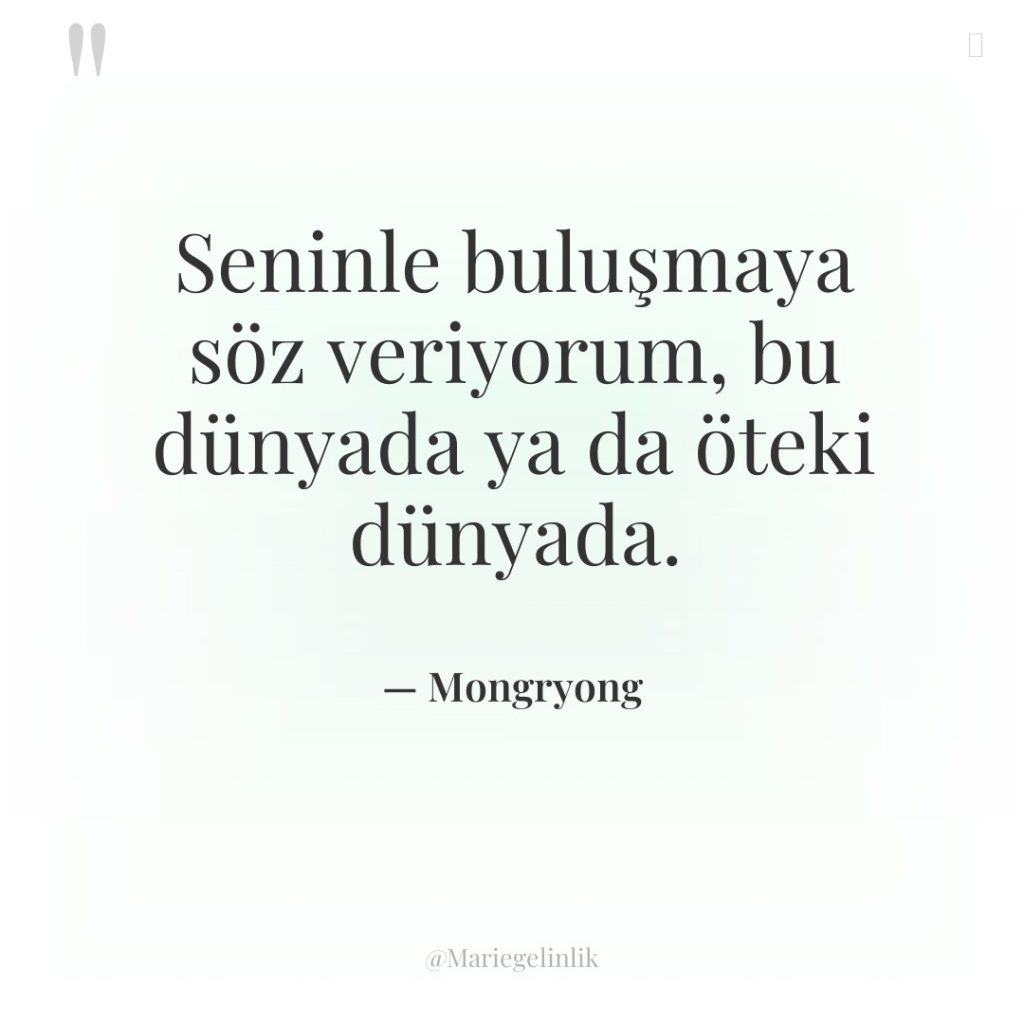 Seninle buluşmaya söz veriyorum, bu dünyada ya da öteki dünyada.