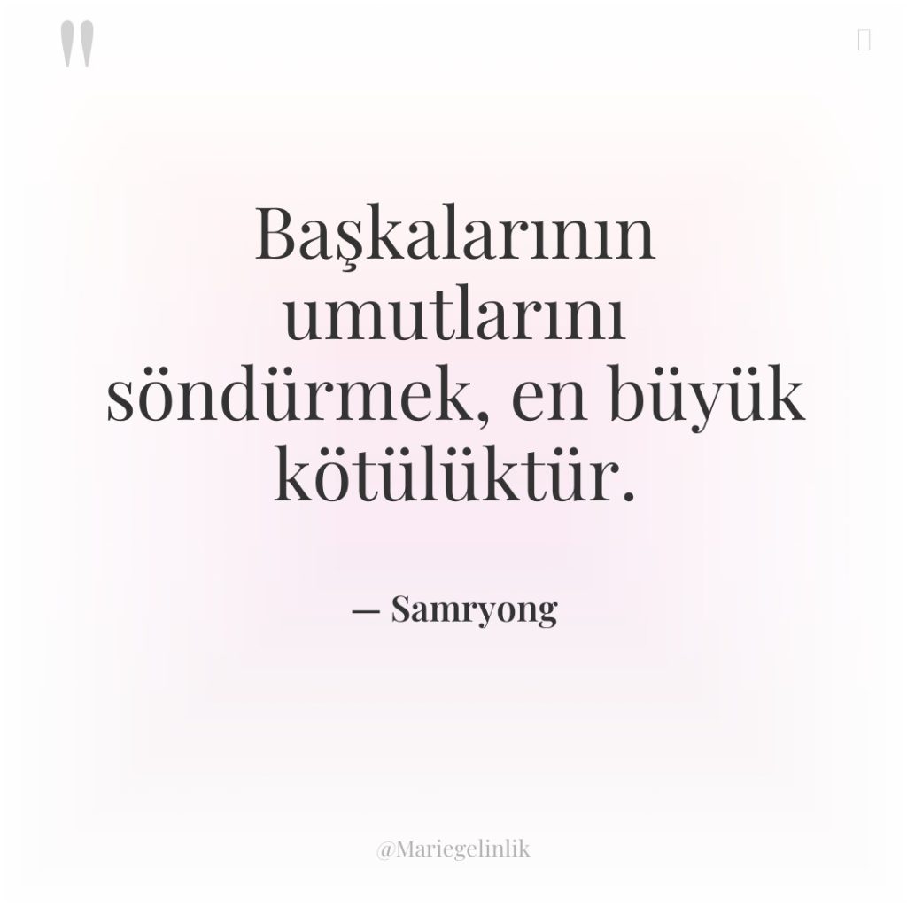 Başkalarının umutlarını söndürmek, en büyük kötülüktür.