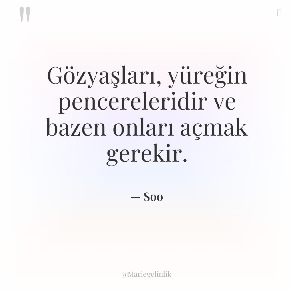 Gözyaşları, yüreğin pencereleridir ve bazen onları açmak gerekir.