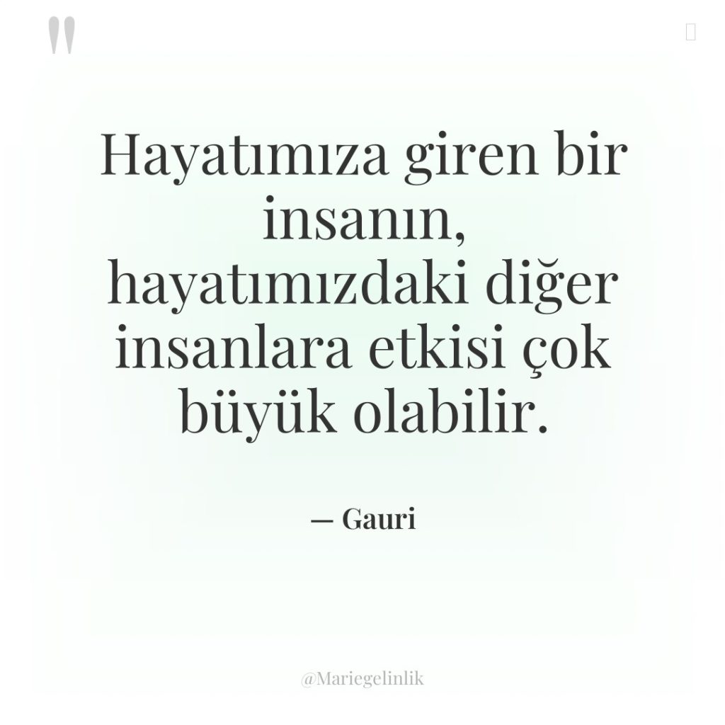 Hayatımıza giren bir insanın, hayatımızdaki diğer insanlara etkisi çok büyük…