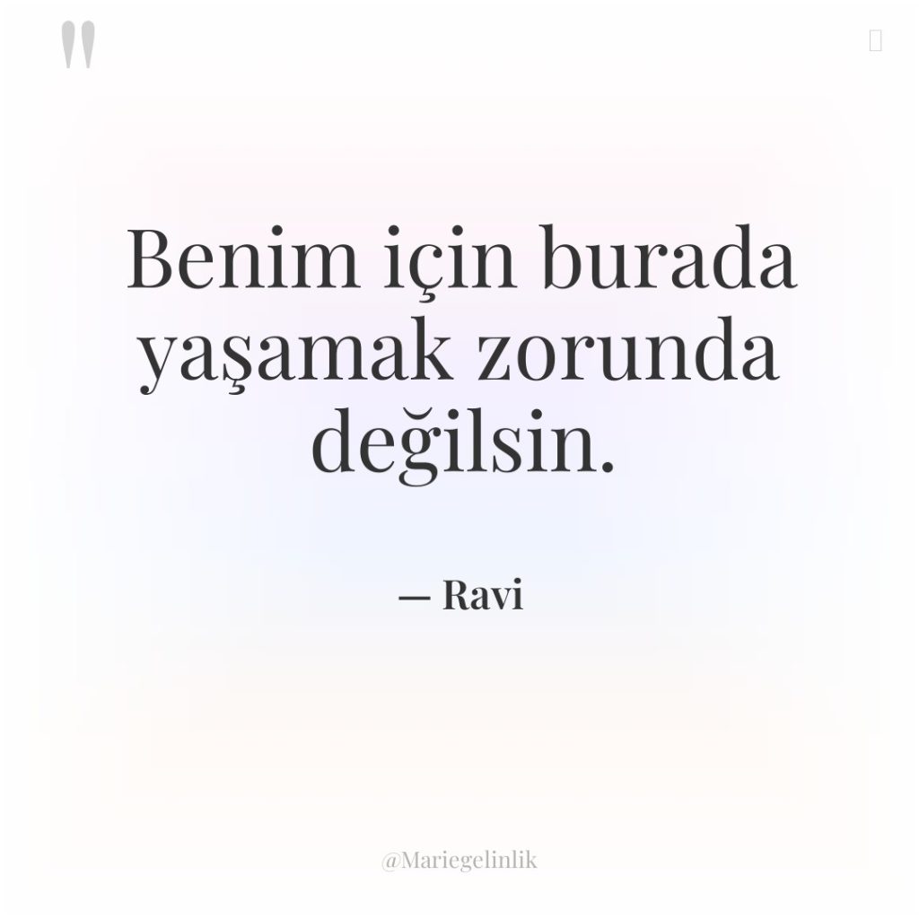 Benim için burada yaşamak zorunda değilsin.