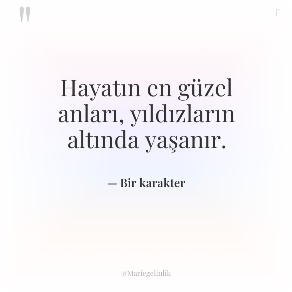 Hayatın en güzel anları, yıldızların altında yaşanır.