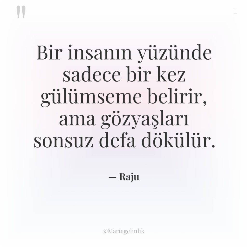 Bir insanın yüzünde sadece bir kez gülümseme belirir, ama gözyaşları…