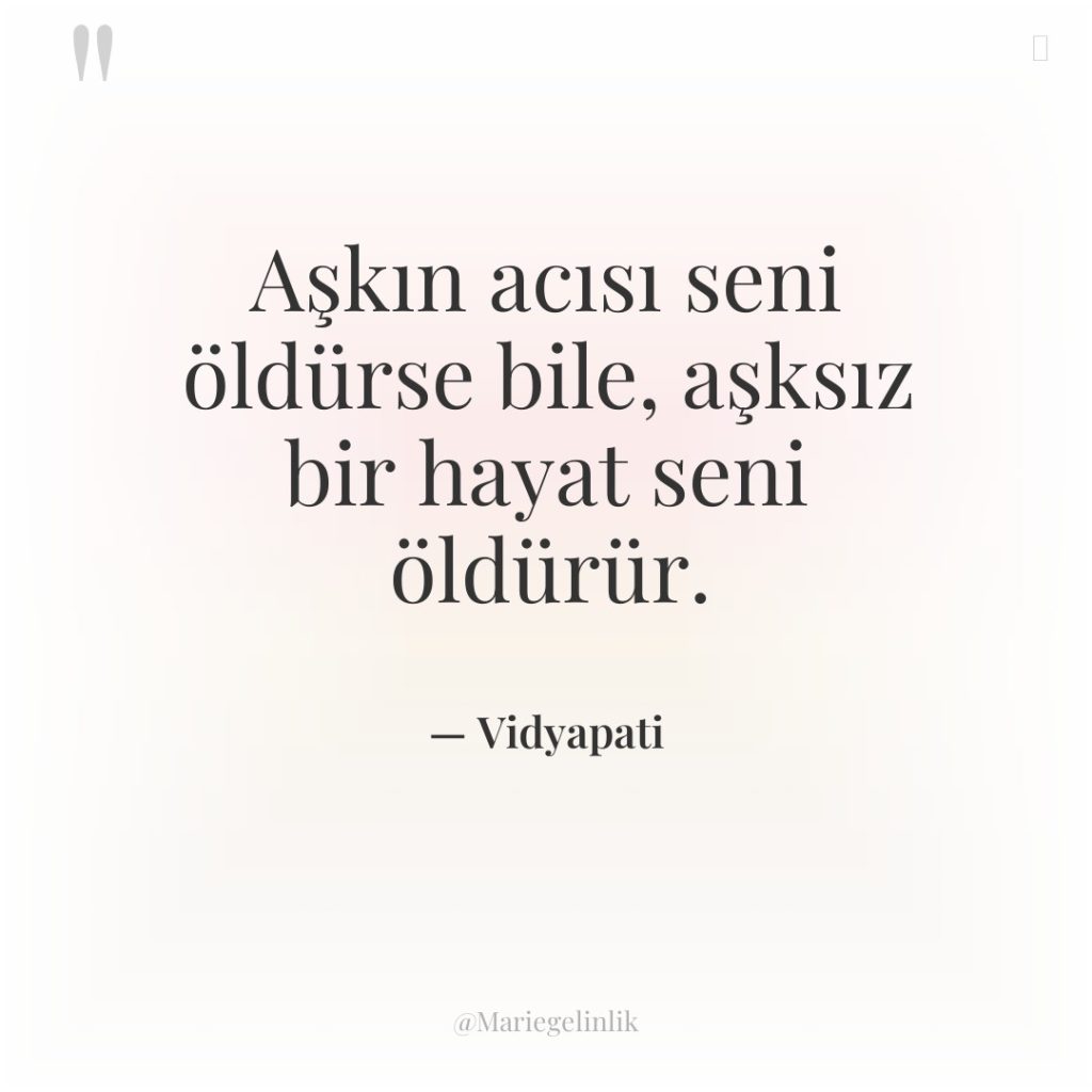 Aşkın acısı seni öldürse bile, aşksız bir hayat seni öldürür.