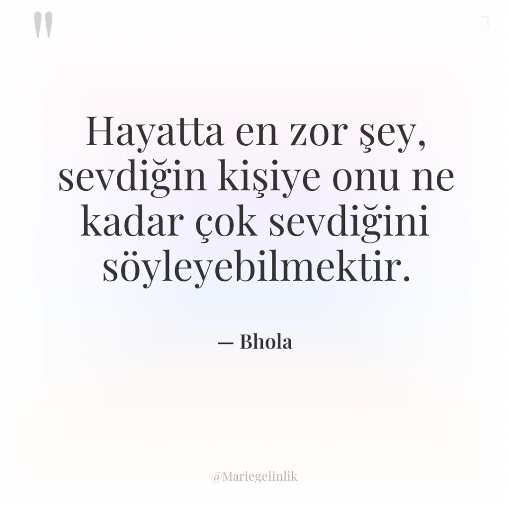 Hayatta en zor şey, sevdiğin kişiye onu ne kadar çok…