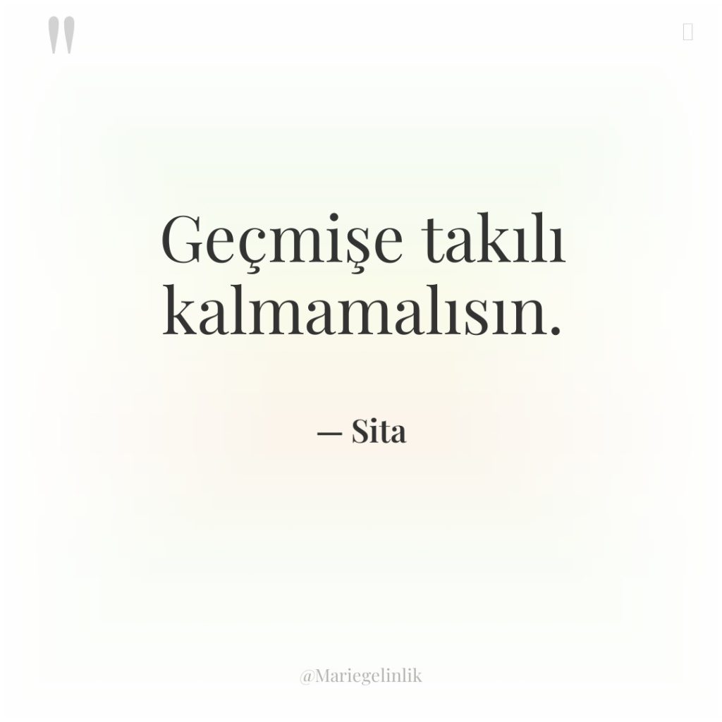 Geçmişe takılı kalmamalısın.