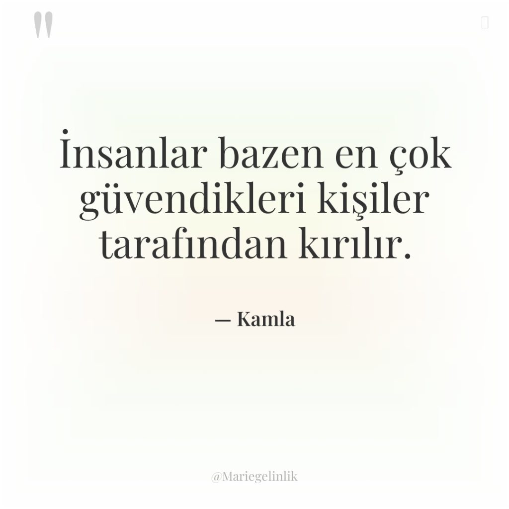 İnsanlar bazen en çok güvendikleri kişiler tarafından kırılır.