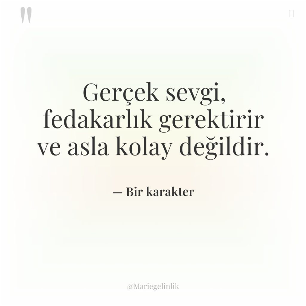 Gerçek sevgi, fedakarlık gerektirir ve asla kolay değildir.