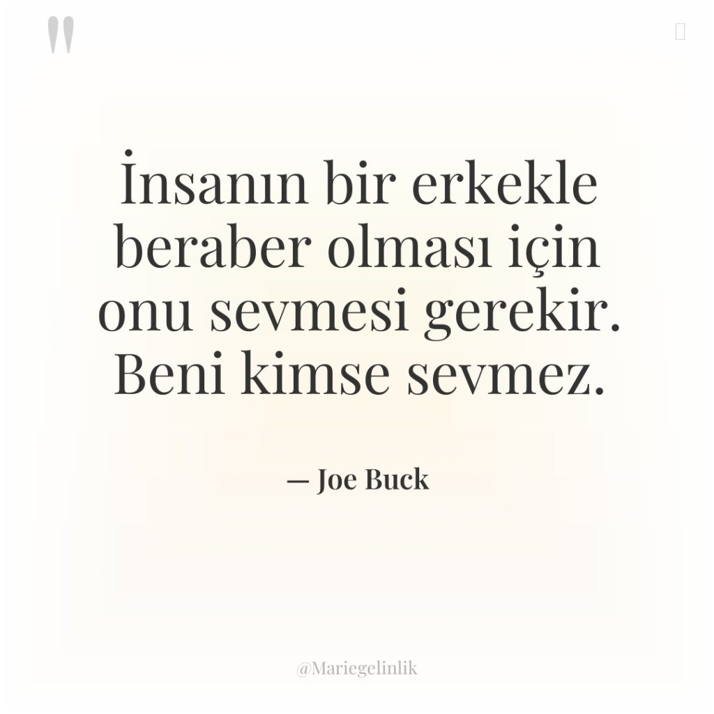 İnsanın bir erkekle beraber olması için onu sevmesi gerekir. Beni…