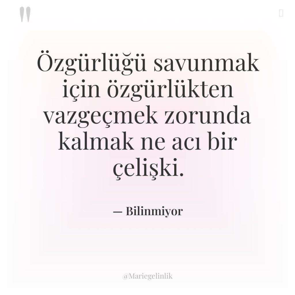 Özgürlüğü savunmak için özgürlükten vazgeçmek zorunda kalmak ne acı bir…