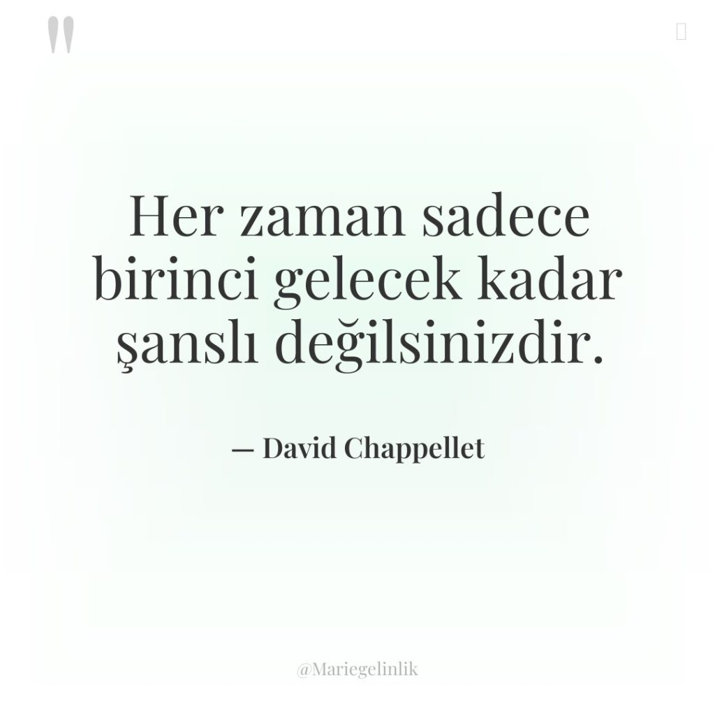 Her zaman sadece birinci gelecek kadar şanslı değilsinizdir.