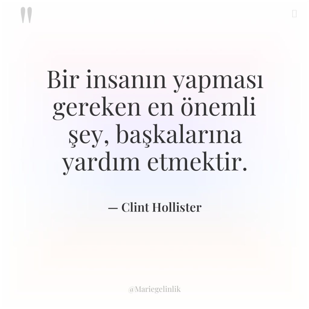 Bir insanın yapması gereken en önemli şey, başkalarına yardım etmektir.