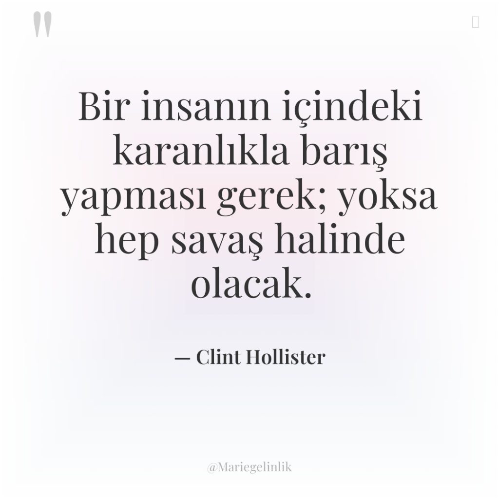 Bir insanın içindeki karanlıkla barış yapması gerek; yoksa hep savaş…