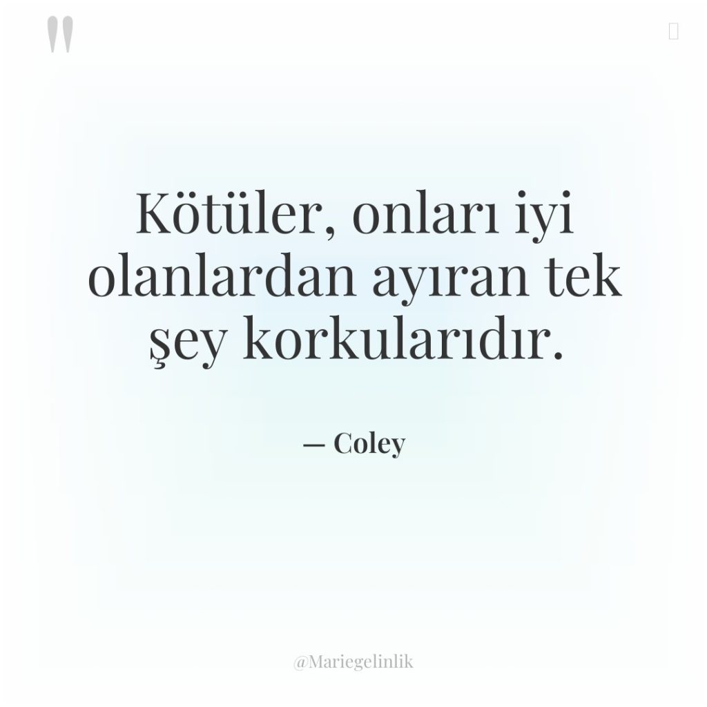 Kötüler, onları iyi olanlardan ayıran tek şey korkularıdır.