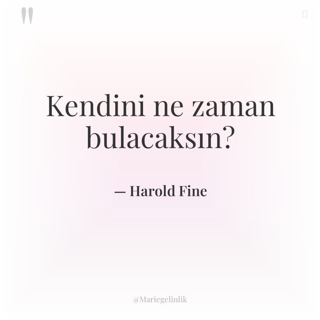 Kendini ne zaman bulacaksın?