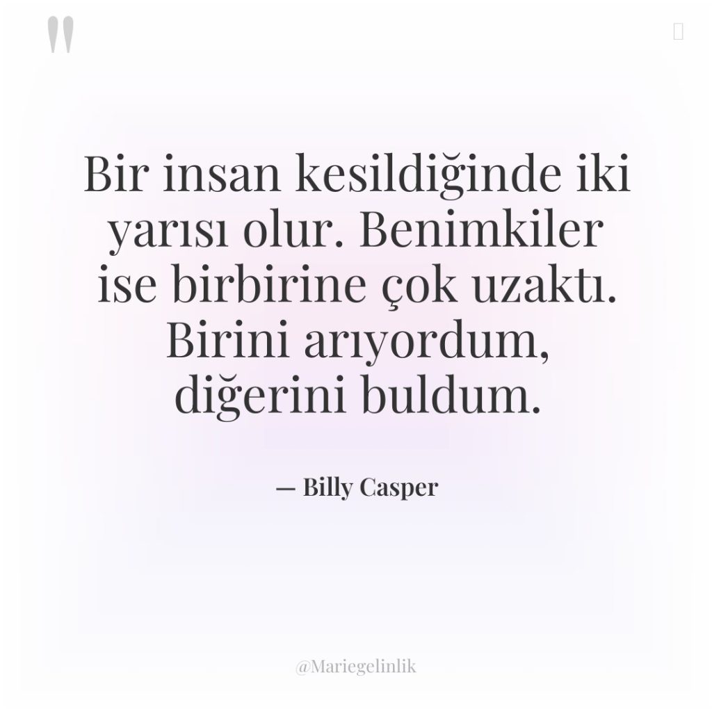 Bir insan kesildiğinde iki yarısı olur. Benimkiler ise birbirine çok…