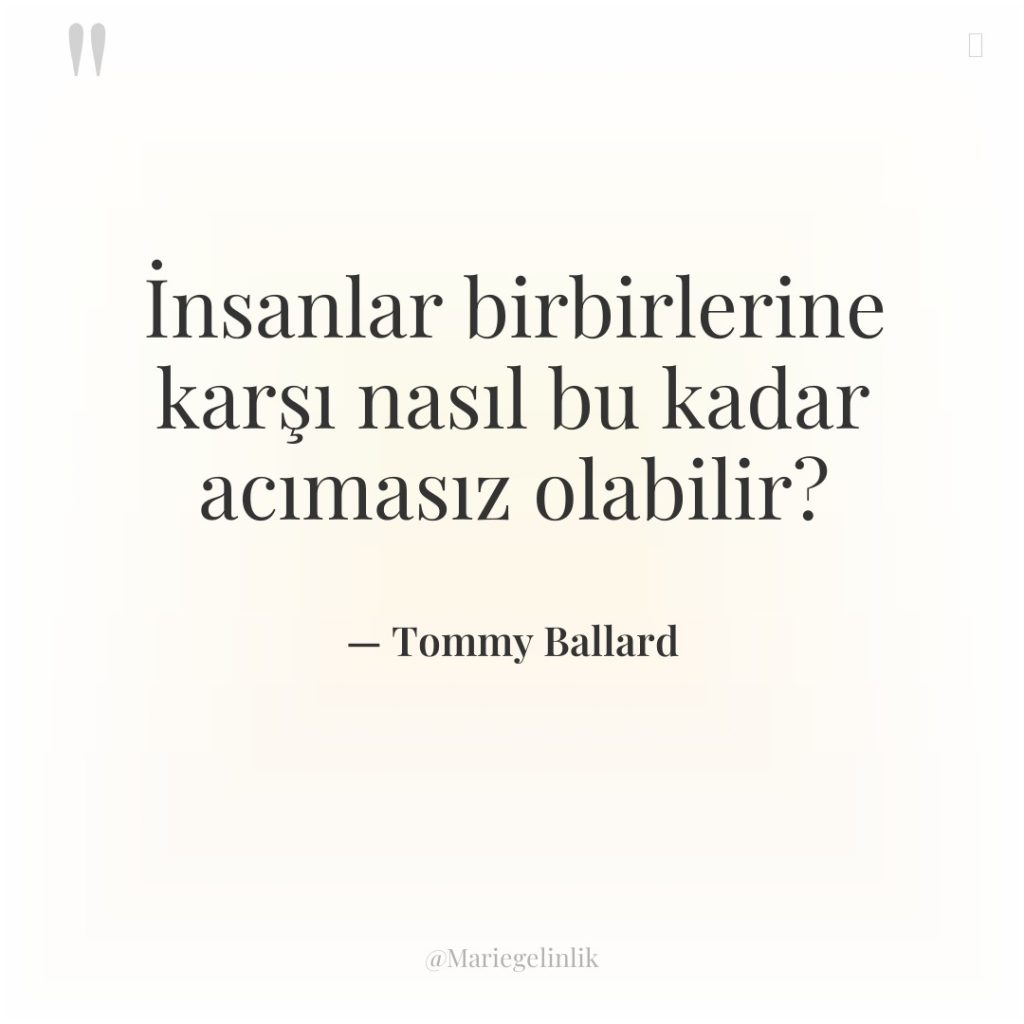İnsanlar birbirlerine karşı nasıl bu kadar acımasız olabilir?