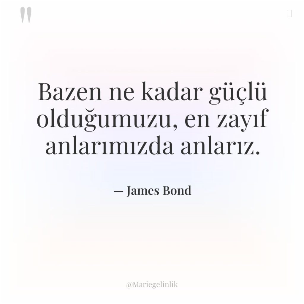 Bazen ne kadar güçlü olduğumuzu, en zayıf anlarımızda anlarız.