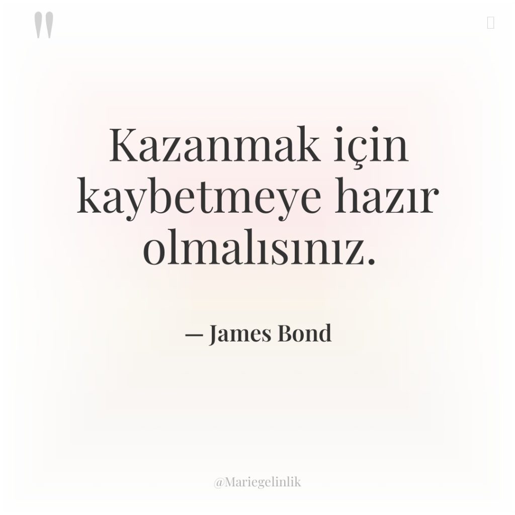 Kazanmak için kaybetmeye hazır olmalısınız.