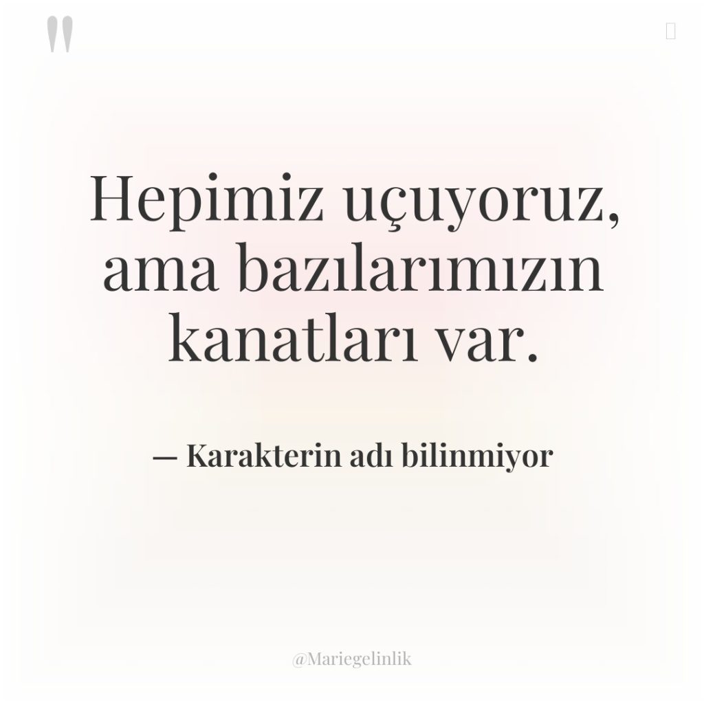 Hepimiz uçuyoruz, ama bazılarımızın kanatları var.