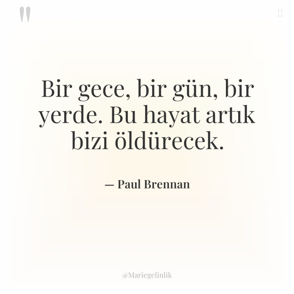 Bir gece, bir gün, bir yerde. Bu hayat artık bizi…