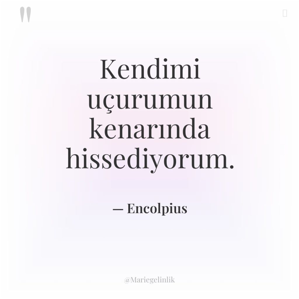 Kendimi uçurumun kenarında hissediyorum.