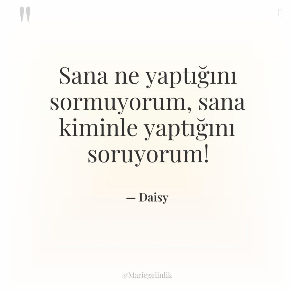 Sana ne yaptığını sormuyorum, sana kiminle yaptığını soruyorum!