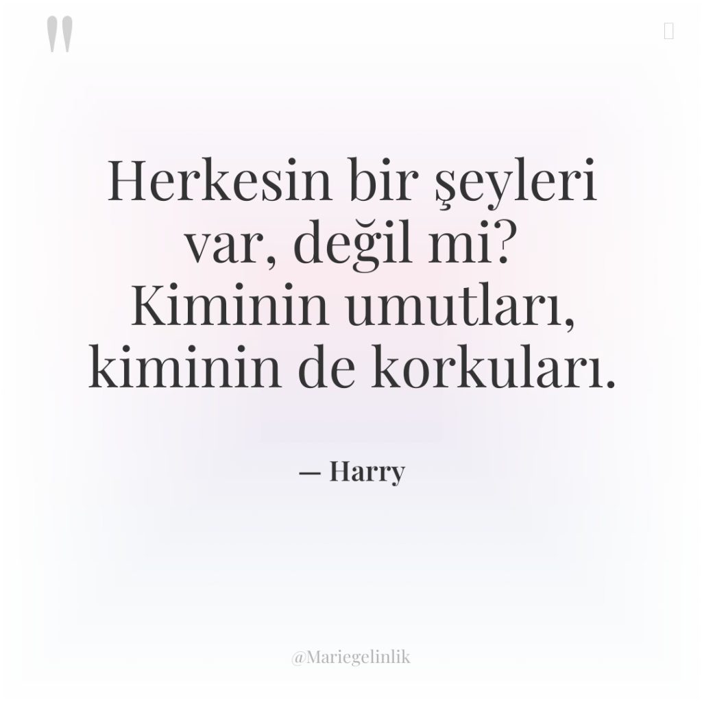 Herkesin bir şeyleri var, değil mi? Kiminin umutları, kiminin de…