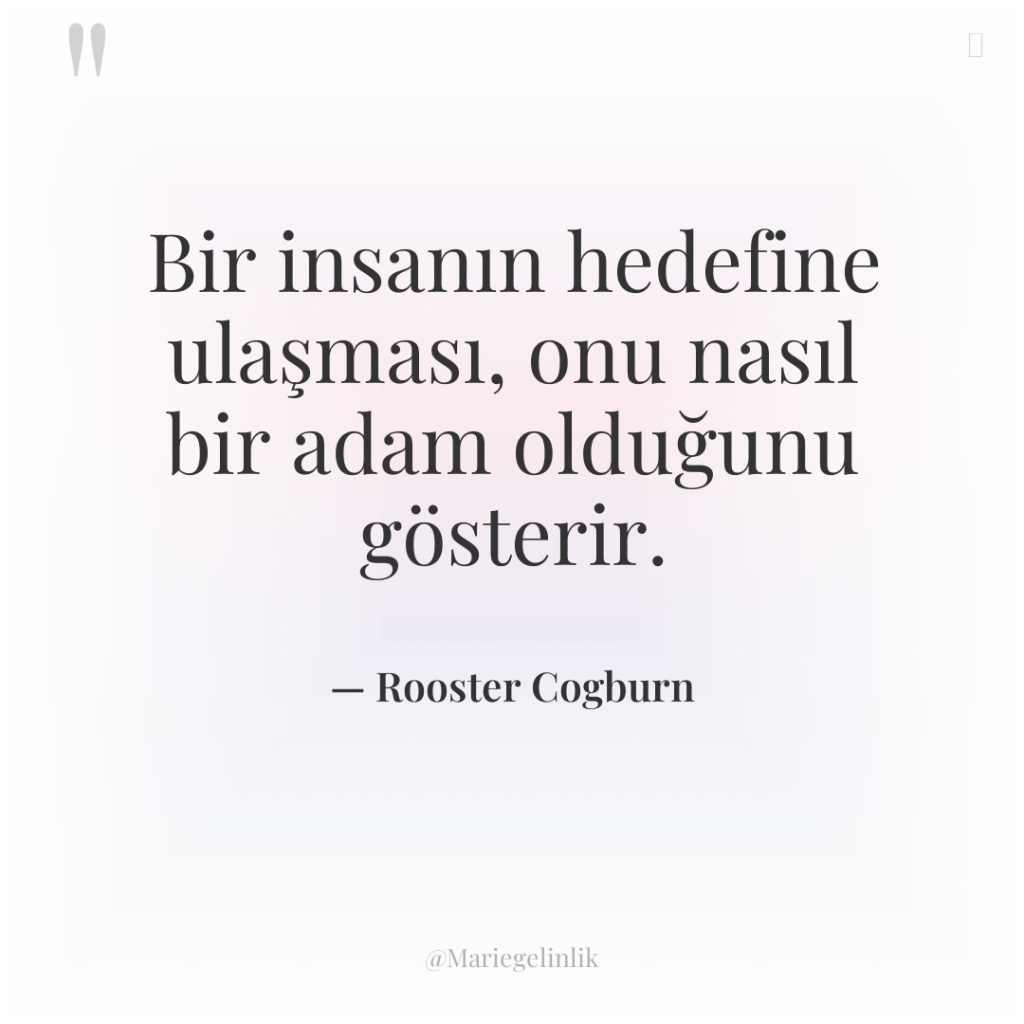 Bir insanın hedefine ulaşması, onu nasıl bir adam olduğunu gösterir.