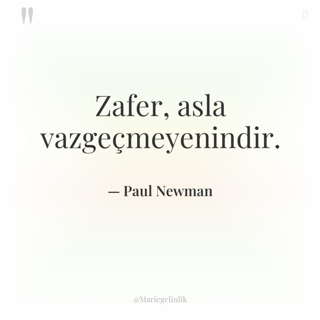 Zafer, asla vazgeçmeyenindir.