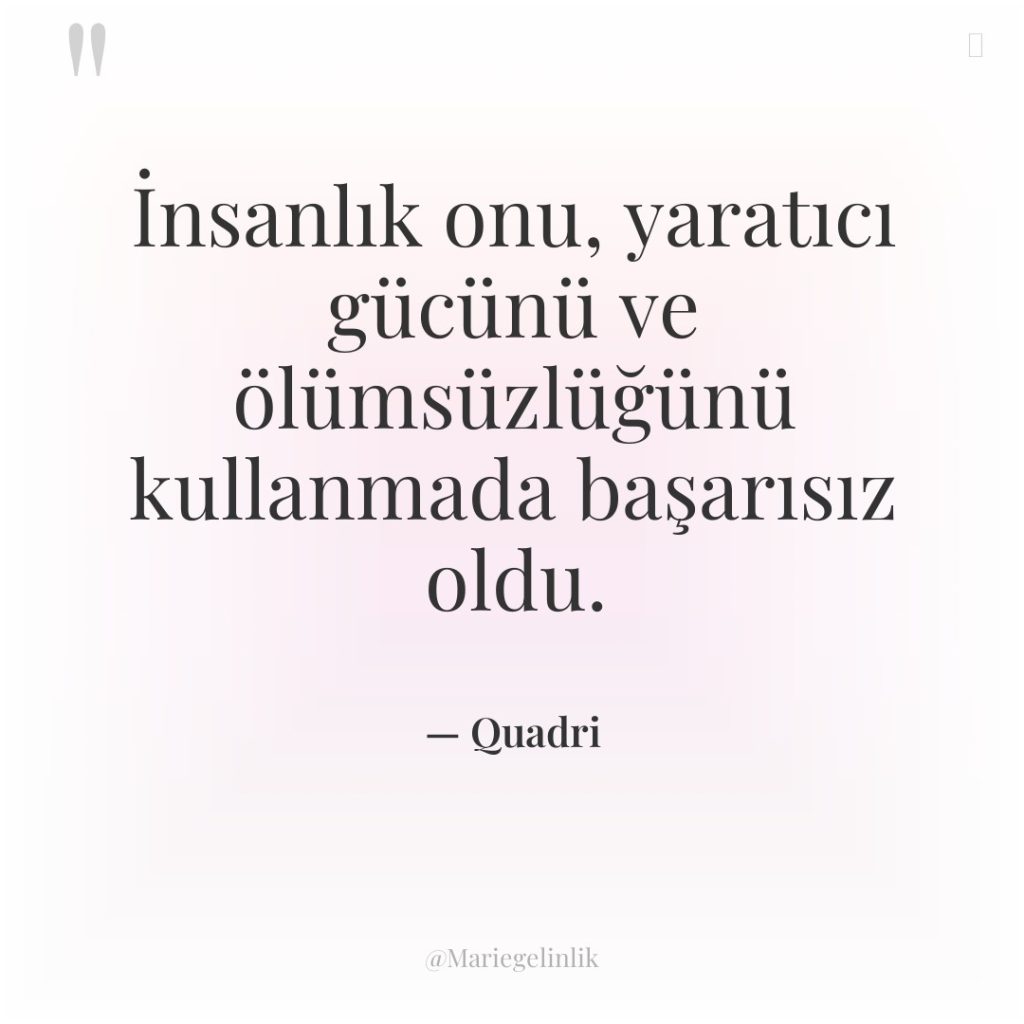 İnsanlık onu, yaratıcı gücünü ve ölümsüzlüğünü kullanmada başarısız oldu.