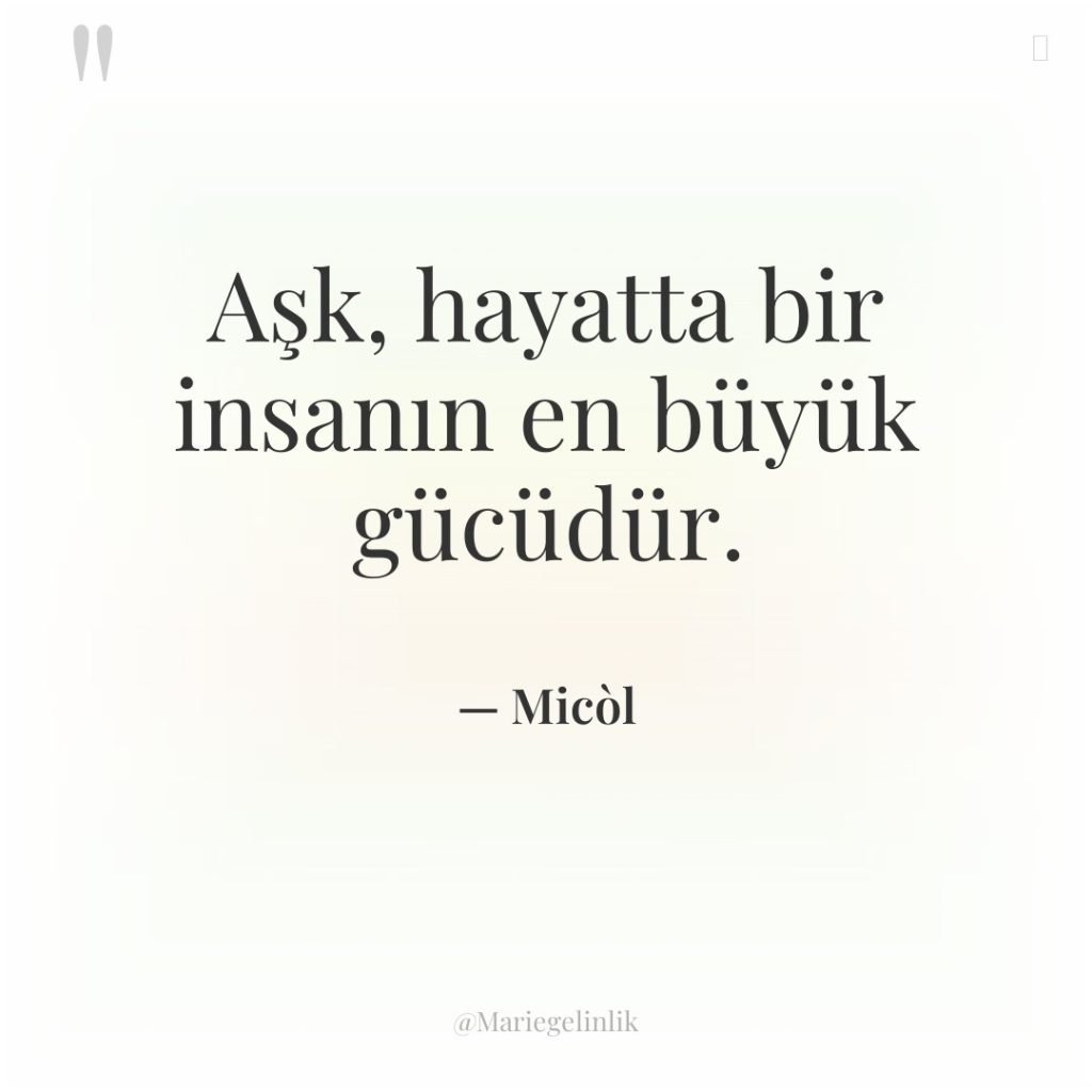Aşk, hayatta bir insanın en büyük gücüdür.