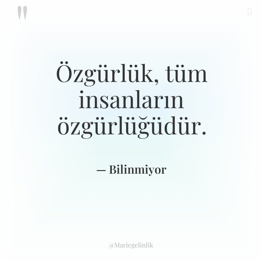 Özgürlük, tüm insanların özgürlüğüdür.