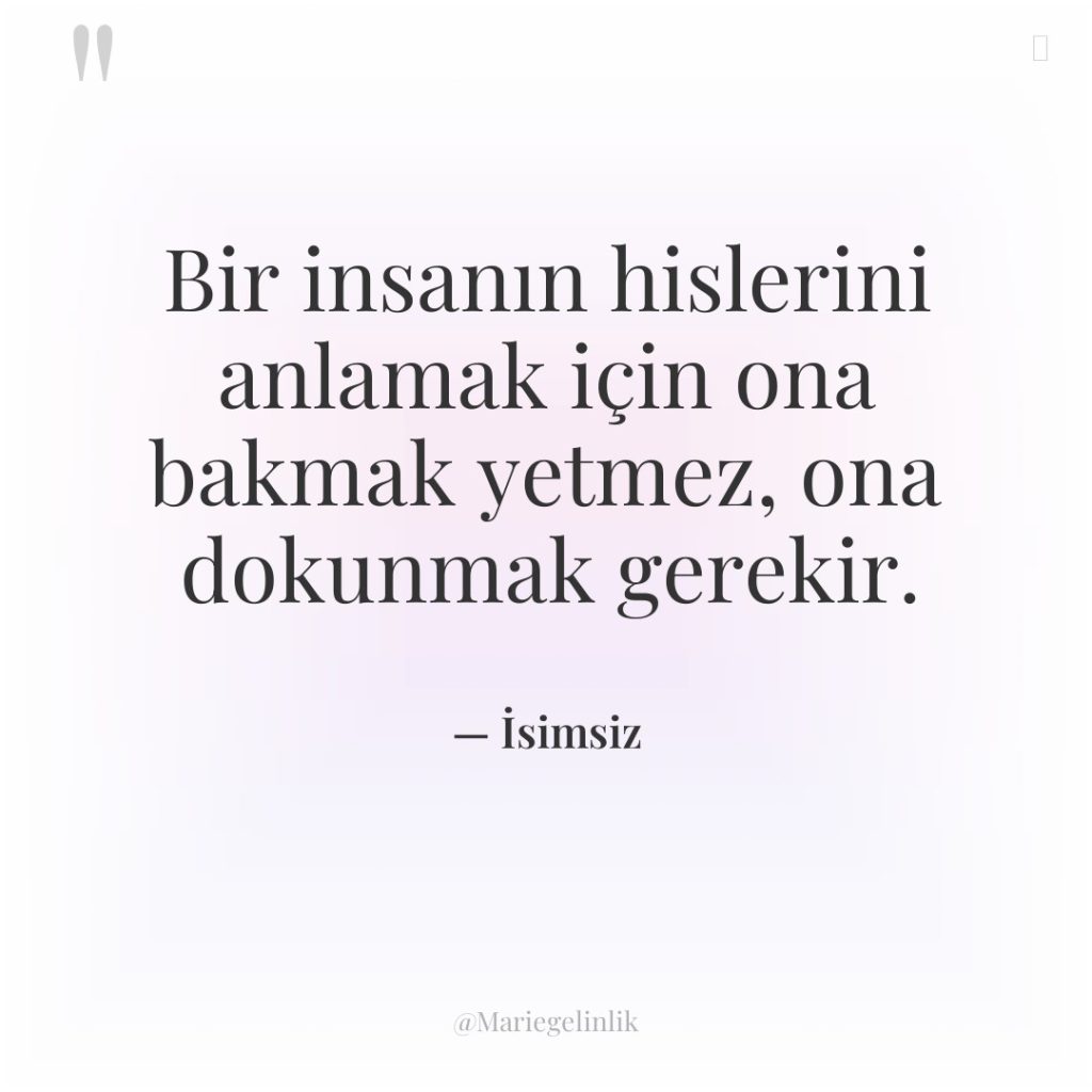 Bir insanın hislerini anlamak için ona bakmak yetmez, ona dokunmak…