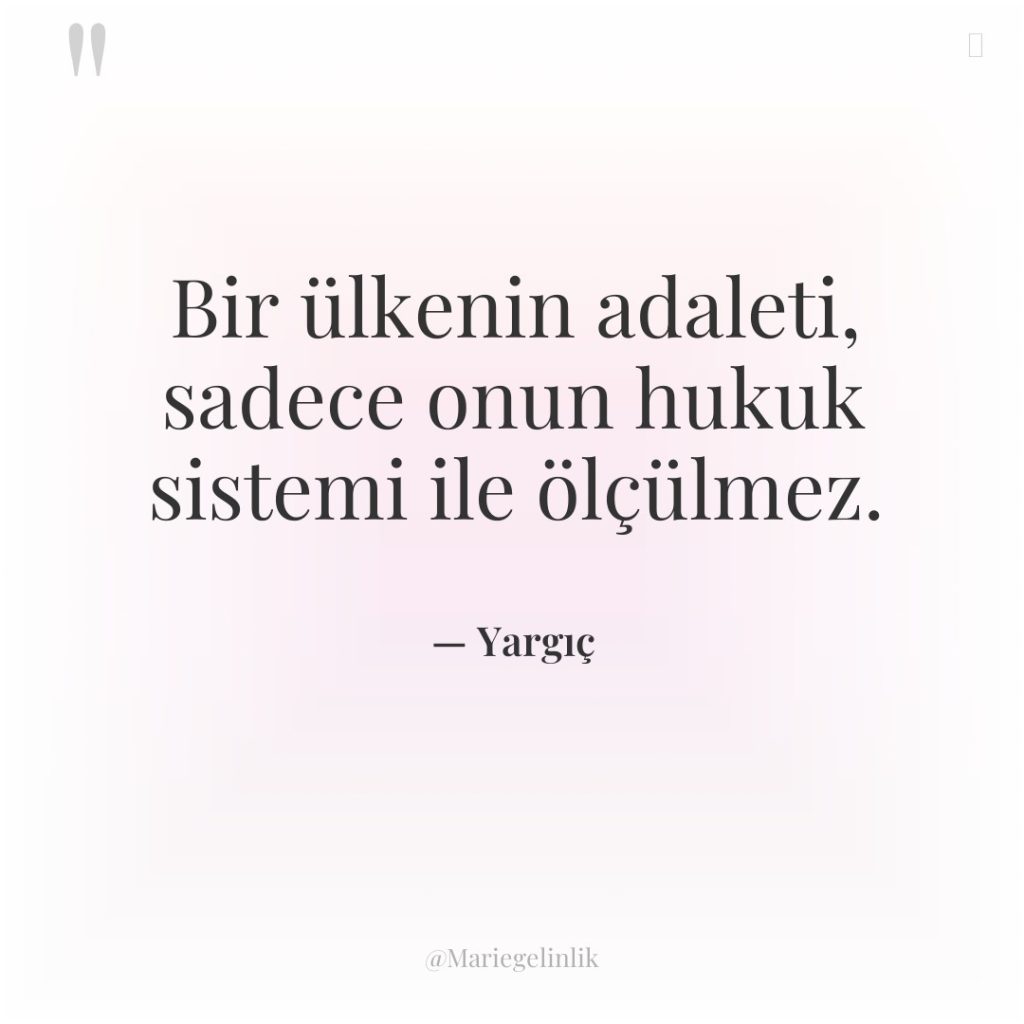 Bir ülkenin adaleti, sadece onun hukuk sistemi ile ölçülmez.
