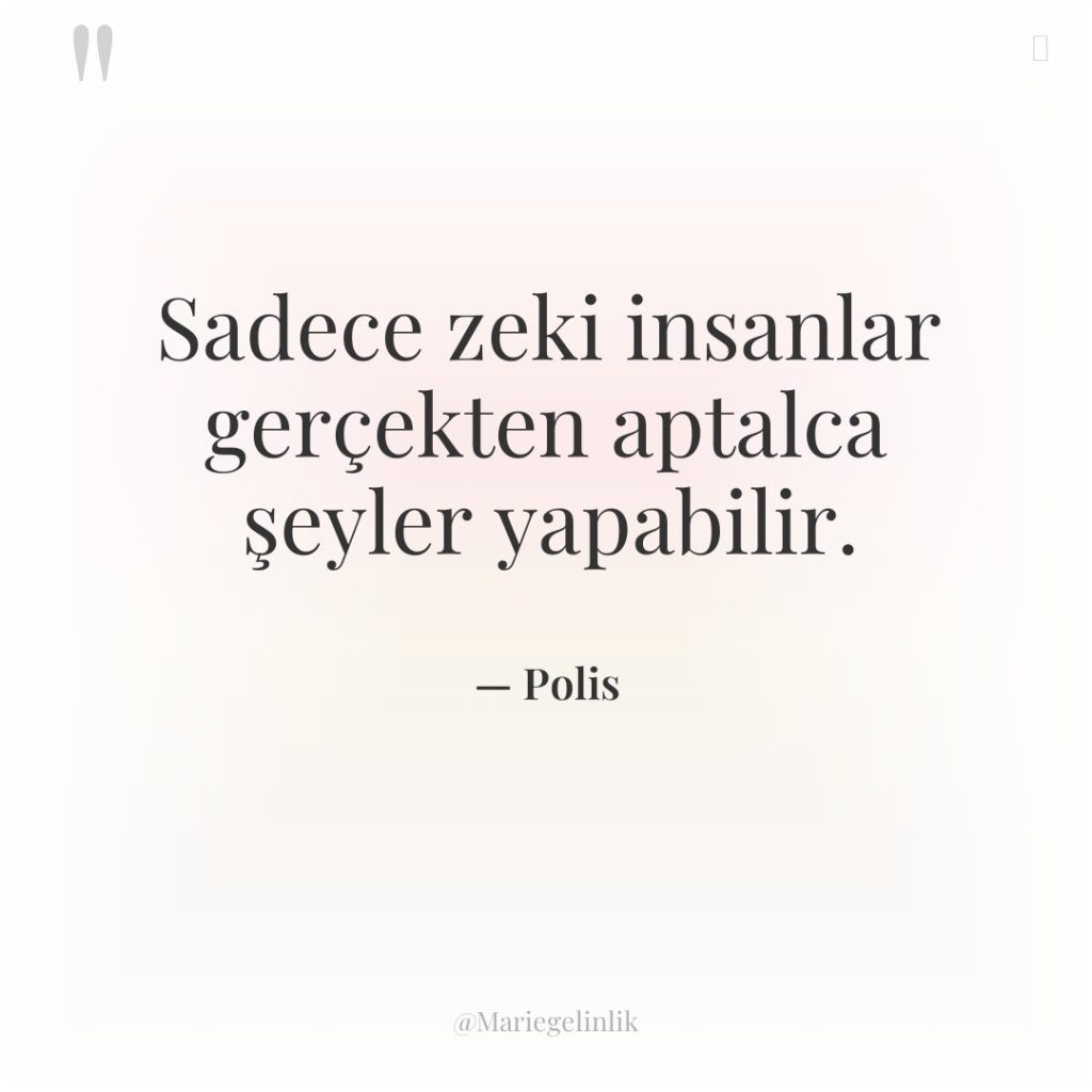 Sadece zeki insanlar gerçekten aptalca şeyler yapabilir.